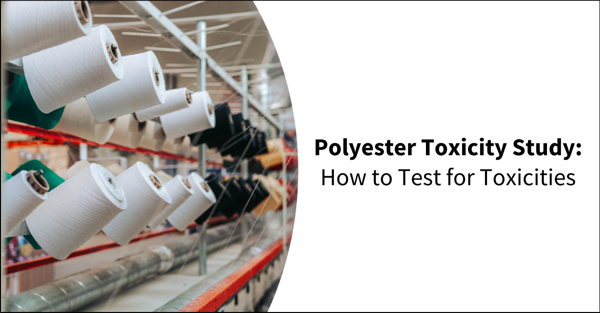 Polyester Toxicity Study How to Test for Toxicities